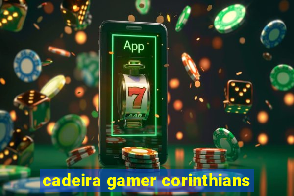 cadeira gamer corinthians