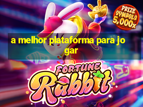 a melhor plataforma para jogar