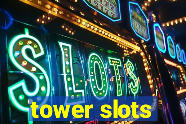 tower slots