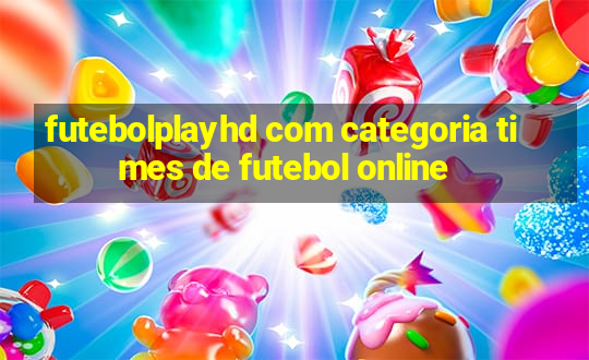 futebolplayhd com categoria times de futebol online