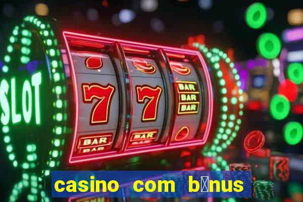 casino com b么nus no cadastro