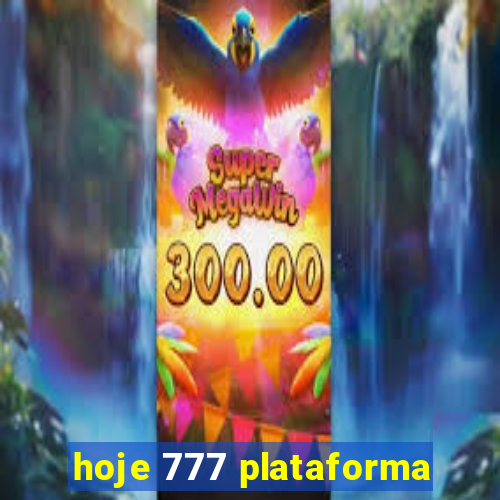 hoje 777 plataforma