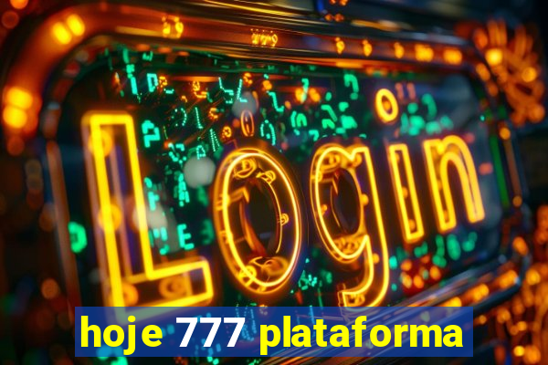 hoje 777 plataforma