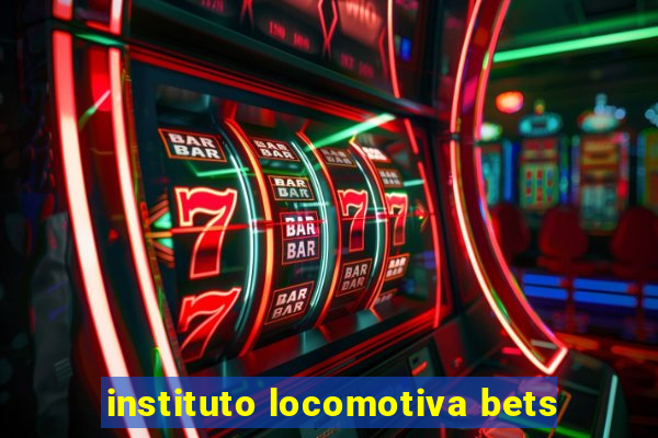 instituto locomotiva bets