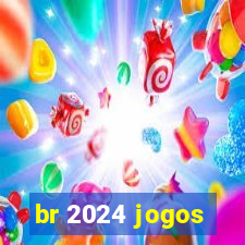 br 2024 jogos