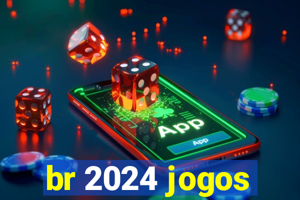 br 2024 jogos