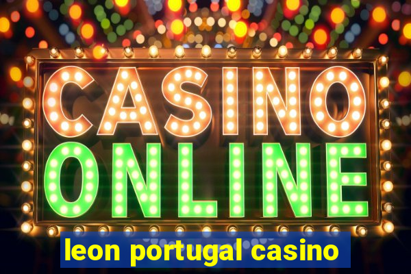 leon portugal casino