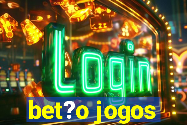 bet?o jogos