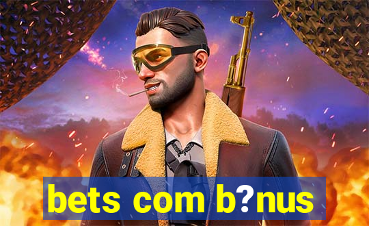 bets com b?nus