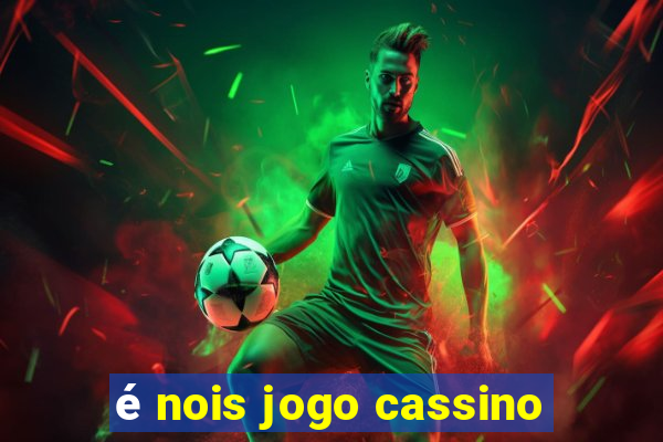 é nois jogo cassino