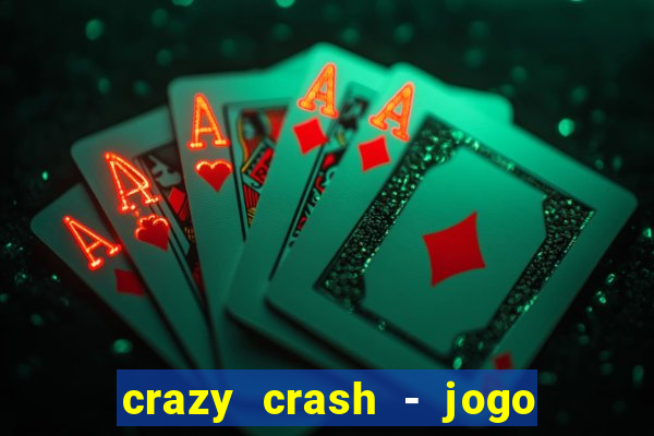 crazy crash - jogo de cassino