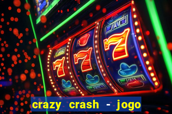 crazy crash - jogo de cassino