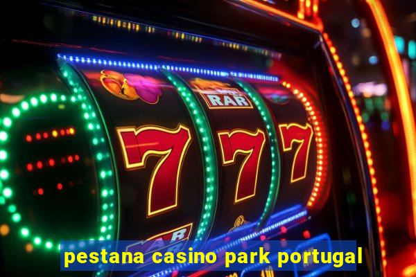 pestana casino park portugal