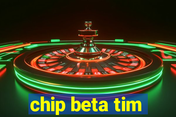 chip beta tim