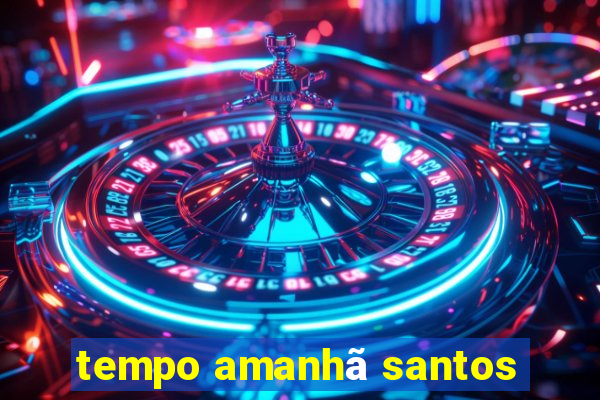 tempo amanhã santos