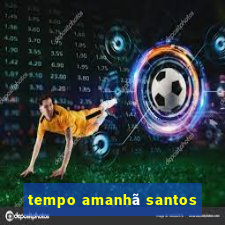 tempo amanhã santos