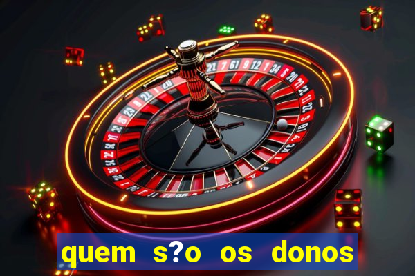 quem s?o os donos do jogo do tigrinho