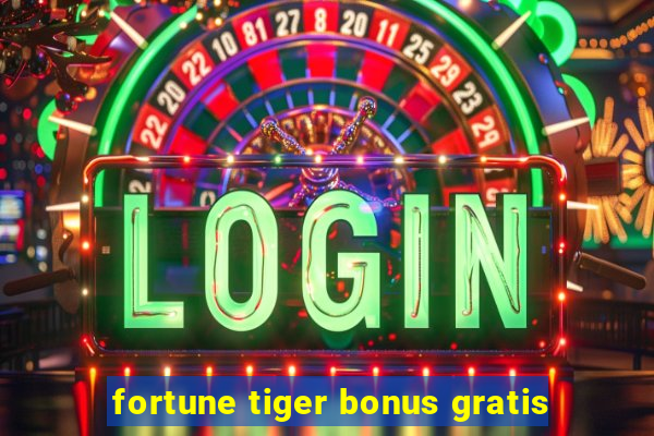 fortune tiger bonus gratis