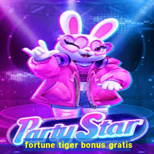 fortune tiger bonus gratis