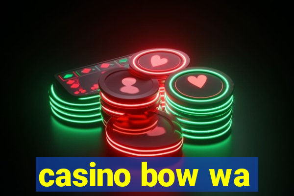 casino bow wa