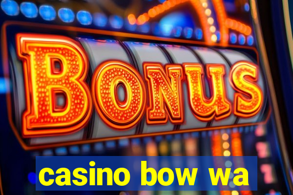 casino bow wa