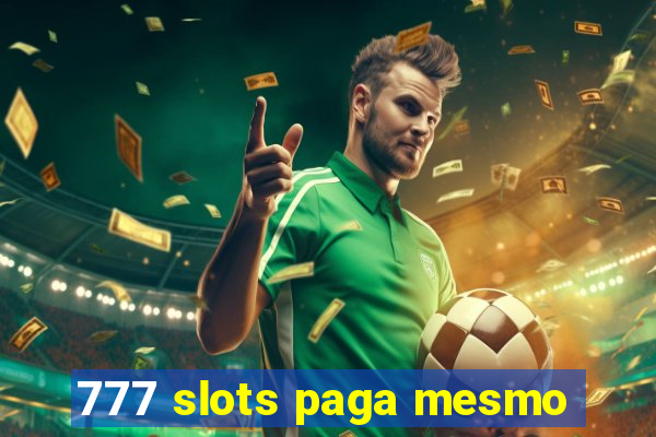 777 slots paga mesmo