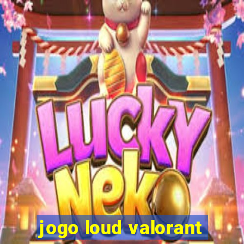 jogo loud valorant