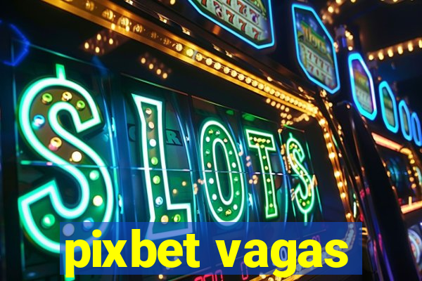 pixbet vagas