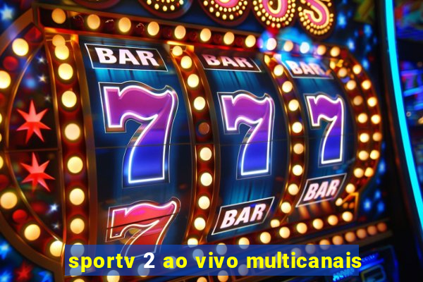 sportv 2 ao vivo multicanais