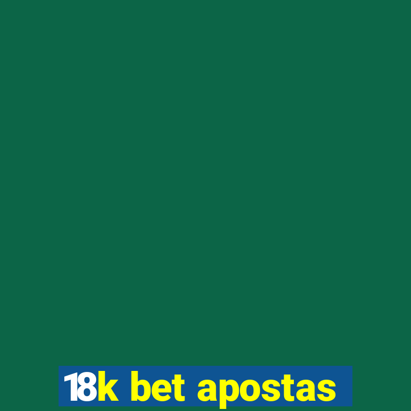 18k bet apostas