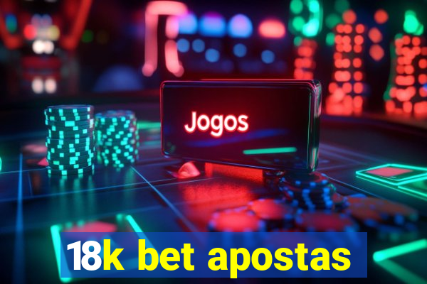 18k bet apostas