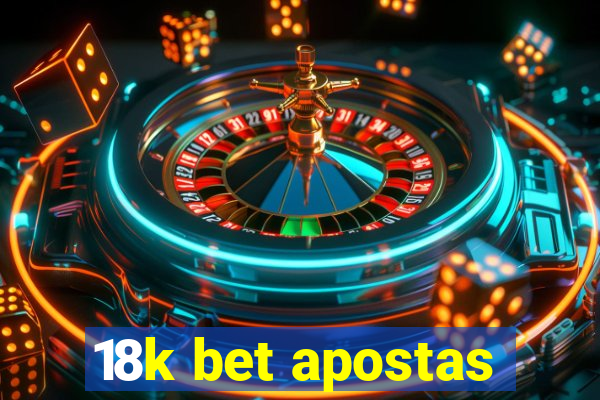 18k bet apostas