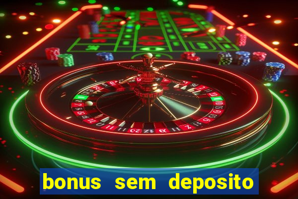 bonus sem deposito casino 2024