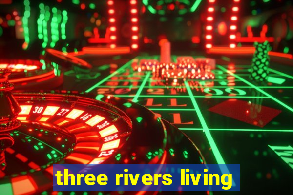 three rivers living