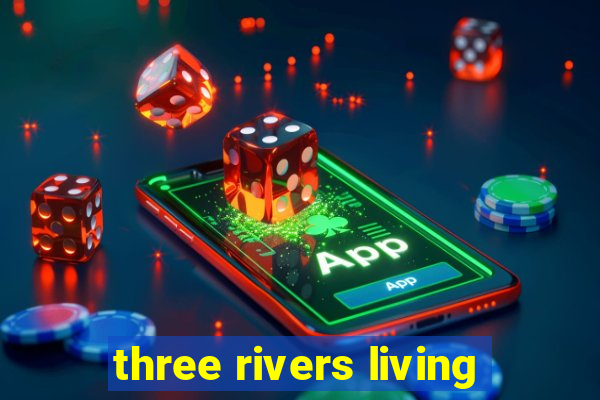 three rivers living