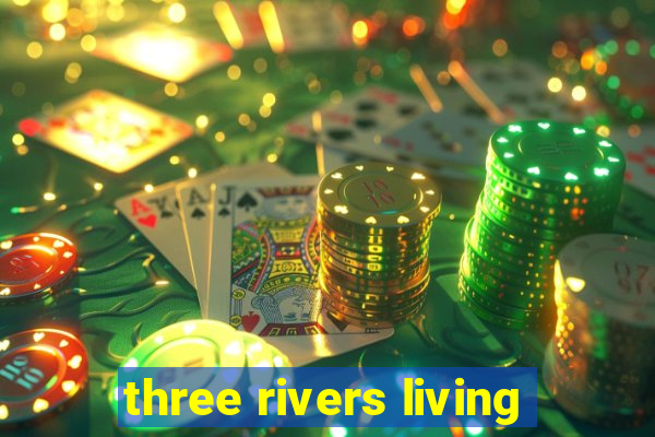 three rivers living