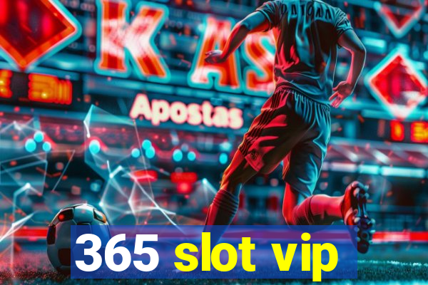 365 slot vip