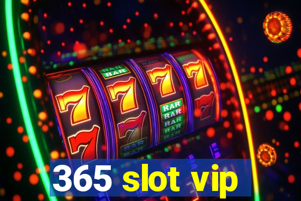 365 slot vip