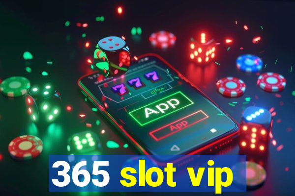 365 slot vip