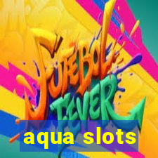 aqua slots