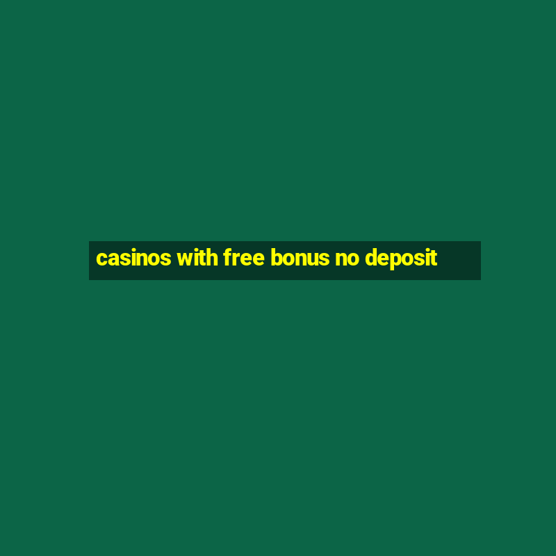 casinos with free bonus no deposit