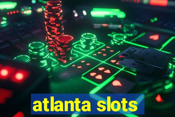 atlanta slots