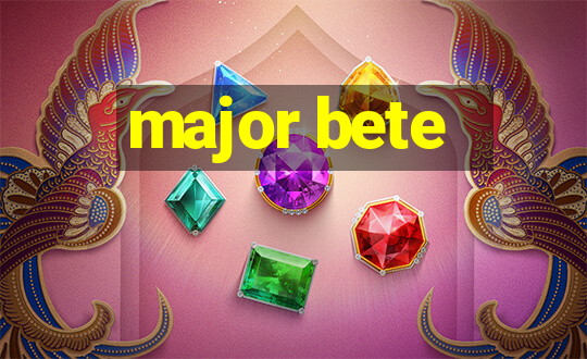 major bete