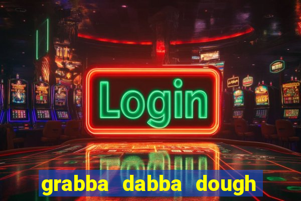 grabba dabba dough slot game