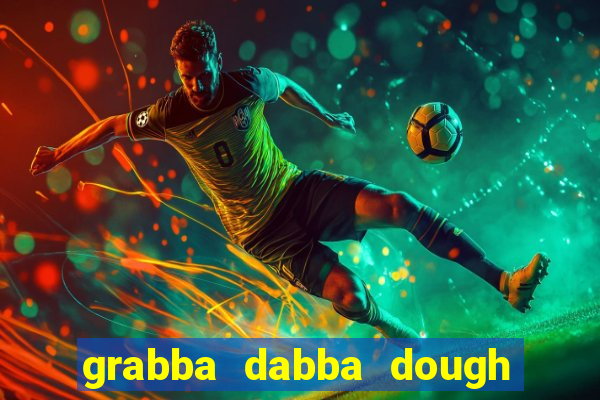 grabba dabba dough slot game