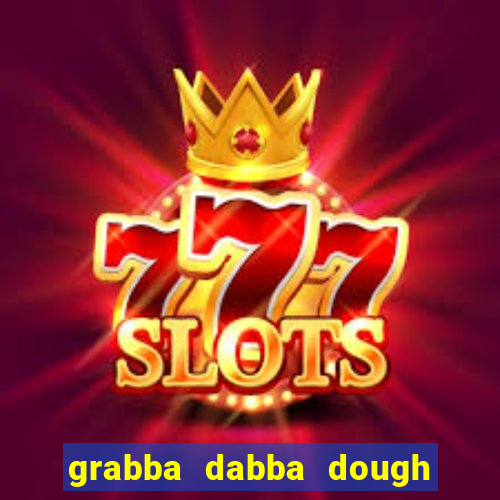 grabba dabba dough slot game