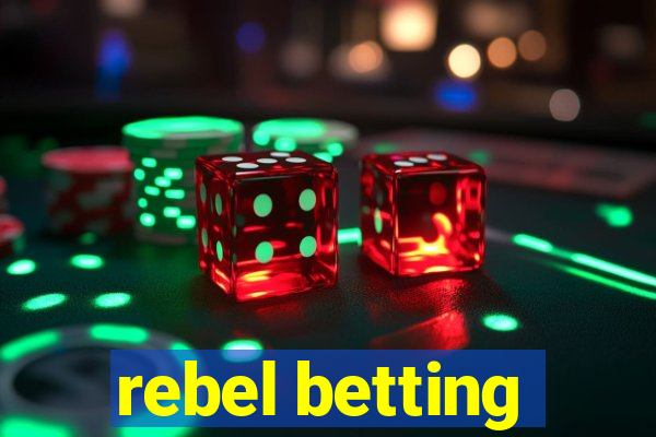 rebel betting