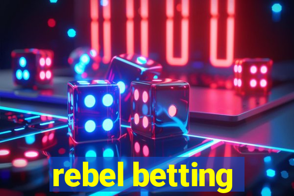 rebel betting