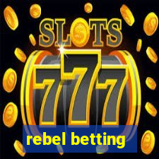 rebel betting