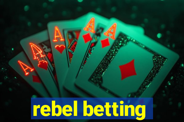 rebel betting